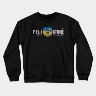 I Visited Morning Glory Pool, Yellowstone National Park Crewneck Sweatshirt